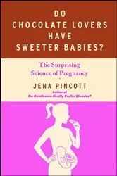 Book cover of Do Chocolate Lovers Have Sweeter Babies? by Jena Pincott