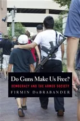 Book cover of Do Guns Make Us Free? by Firmin DeBrabander