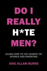 Book cover of Do I Really H*te Men? by Ang Allan-Burns