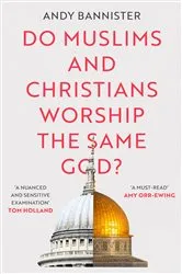 Book cover of Do Muslims and Christians Worship the Same God? by Andy Bannister