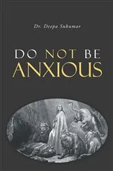Book cover of Do Not Be Anxious by Deepa Sukumar