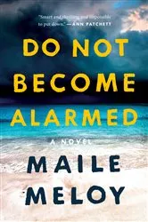 Book cover of Do Not Become Alarmed by Maile Meloy