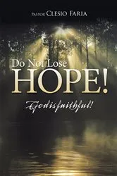 Book cover of Do Not Lose Hope! by Pastor Clesio Faria