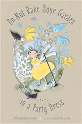 Book cover of Do Not Rake Your Garden in a Party Dress by Aimee Bissonette