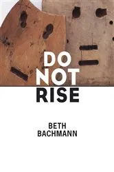 Book cover of Do Not Rise by Beth Bachmann