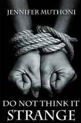 Book cover of Do Not Think it Strange by Jennifer Muthoni