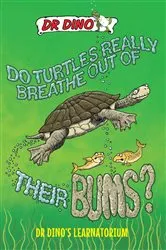 Book cover of Do Turtles Really Breathe Out Of Their Bums? And Other Crazy, Creepy and Cool Animal Facts by Noel Botham