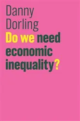 Book cover of Do We Need Economic Inequality? by Danny Dorling
