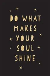 Book cover of Do What Makes Your Soul Shine by Summersdale Publishers