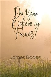 Book cover of Do You Believe in Fairies? by James Boden