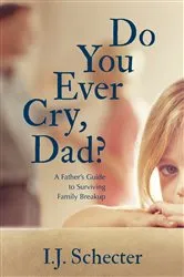Book cover of Do You Ever Cry, Dad? by I.J. Schecter