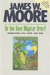 Book cover of Do You Have Alligator Arms? by James W. Moore