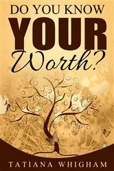 Book cover of Do You Know Your Worth? by Tatiana Whigham