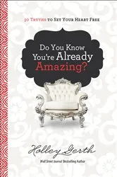 Book cover of Do You Know You're Already Amazing? by Holley Gerth