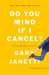 Book cover of Do You Mind If I Cancel? by Gary Janetti