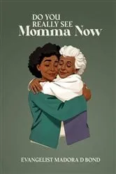 Book cover of Do You Really See Momma Now by Evangelist Madora D Bond