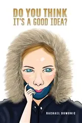 Book cover of Do You Think it's a Good Idea? by Rachael Dumonic