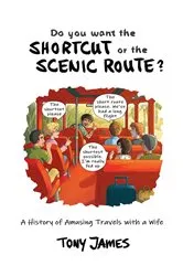 Book cover of Do You Want the Shortcut or the Scenic Route? by Tony James