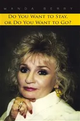 Book cover of Do You Want to Stay, or Do You Want to Go? by Wanda Berry