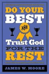 Book cover of Do Your Best and Trust God for the Rest by James W. Moore