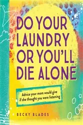 Book cover of Do Your Laundry or You'll Die Alone by Becky Blades