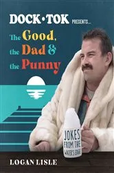 Book cover of Dock Tok Presents…The Good, the Dad, and the Punny by Logan Lisle