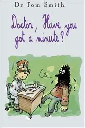 Book cover of Doctor Have You Got a Minute by Tom Smith