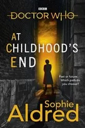 Book cover of Doctor Who: At Childhood’s End by Sophie Aldred