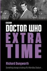 Book cover of Doctor Who: Extra Time by Richard Dungworth