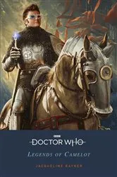 Book cover of Doctor Who: Legends of Camelot by Jacqueline Rayner