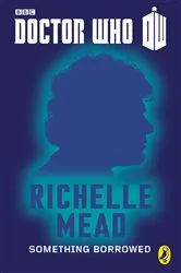 Book cover of Doctor Who: Something Borrowed by Richelle Mead