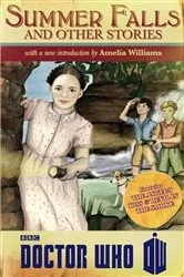 Book cover of Doctor Who: Summer Falls and Other Stories by Amelia Williams