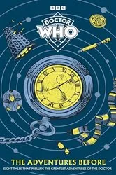 Book cover of Doctor Who: The Adventures Before by Doctor Who