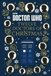 Book cover of Doctor Who: Twelve Doctors of Christmas by Colin Brake