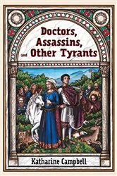 Book cover of Doctors, Assassins, and Other Tyrants by Katharine Campbell