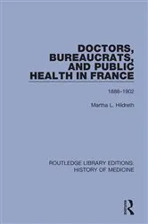 Book cover of Doctors, Bureaucrats, and Public Health in France by Martha L. Hildreth