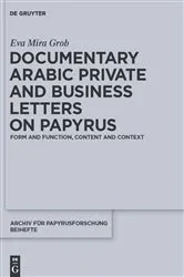 Book cover of Documentary Arabic Private and Business Letters on Papyrus by Eva Mira Grob