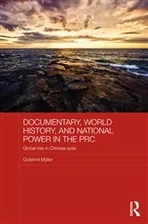 Book cover of Documentary, World History, and National Power in the PRC by Gotelind Mueller