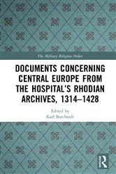 Book cover of Documents Concerning Central Europe from the Hospital’s Rhodian Archives, 1314–1428 by Karl Borchardt