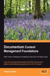 Book cover of Documentum Content Management Foundations: EMC Proven Professional Certification Exam E20-120 Study Guide by Pawan Kumar