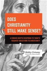 Book cover of Does Christianity Still Make Sense? by Bobby Conway