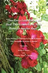Book cover of Does Every Little Bud On the Bush That Grows Try To Make Room For Another Rose? by Barbara A. Mumma
