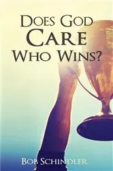 Book cover of Does God Care Who Wins? by Robert Schindler