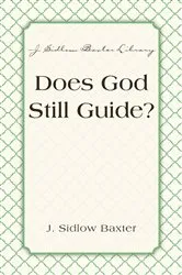 Book cover of Does God Still Guide? by J. Sidlow Baxter