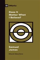 Book cover of Does It Matter What I Believe? by Samuel James