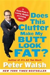 Book cover of Does This Clutter Make My Butt Look Fat? by Peter Walsh