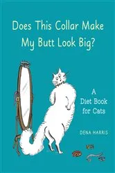 Book cover of Does This Collar Make My Butt Look Big? by Dena Harris