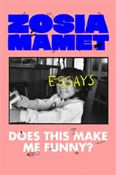 Book cover of Does This Make Me Funny? by Zosia Mamet