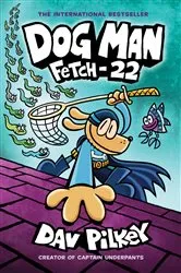 Book cover of Dog Man: Fetch-22: A Graphic Novel (Dog Man #8): From the Creator of Captain Underpants by Dav Pilkey