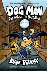 Book cover of Dog Man: For Whom the Ball Rolls: A Graphic Novel (Dog Man #7): From the Creator of Captain Underpants by Dav Pilkey